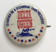 I&#39;d Rather Be a Steamboat Than President Delta Queen Button Pin Vintage 1.5&quot; - $18.00