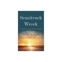 Semitruck Wreck : a Guide for Victims and Their Families (Paperback) - £10.69 GBP