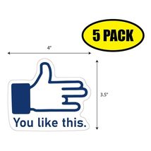 5 PACK 4"x3.5" YOU LIKE THIS Sticker Decal Humor Funny VG0096 - $6.53