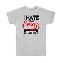 Hate Being Sexy DESIGNER : Gift T-Shirt Occupation Hobby Friend Birthday - £14.11 GBP+