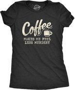 Coffee Makes Me Feel Less Murdery T-Shirt Tee - $14.99