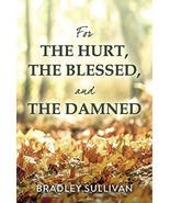 For the Hurt, the Blessed, and the Damned [Paperback] Sullivan, Bradley - $19.19 CAD