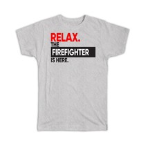 Relax The FIREFIGHTER is here : Gift T-Shirt Occupation Profession Work Office - £14.21 GBP