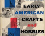 Early American Crafts and Hobbies A Treasury of Skills, Avocations, Hand... - £2.34 GBP