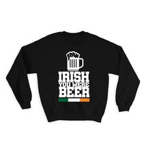 Irish You Were Beer : Gift Sweatshirt Wish St. Patrick Paddy Ireland Shamrock - £22.77 GBP