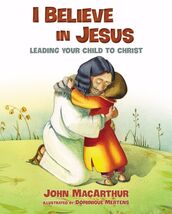 I Believe in Jesus: Leading Your Child to Christ [Hardcover] MacArthur, ... - $11.76