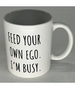 Ego Humor 11 oz. Coffee Mug Cup - Feed Your Own Ego I’m Busy - £7.65 GBP