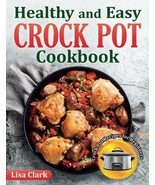 Healthy and Easy Crock Pot Cookbook: Tasty Slow Cooker / Crock Pot Recipes - £10.27 GBP
