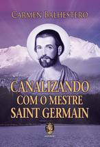 Canalizando com o Mestre Saint Germain (Em Portugues do Brasil) [Paperback] : Ca - £26.98 GBP