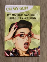 Oh My God My Mother Was Right About Everything Quote Fridge Magnet 3x2&quot; - £2.83 GBP
