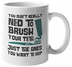 You Don&#39;t Really Need To Brush Your Teeth. Sarcastic Dental Quote Coffee &amp; Tea M - £15.81 GBP+