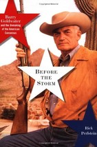 Before the Storm: Barry Goldwater and the Unmaking of the American Conse... - £42.21 GBP