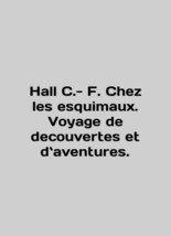 Hall C.- F. Chez les esquimaux. Voyage de decouvertes et des aventures. In Engl - £308.13 GBP