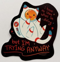 I Have No Idea What I&#39;m Doing But I&#39;m Trying Anyway Space Cat Sticker Decal Cute - £1.81 GBP