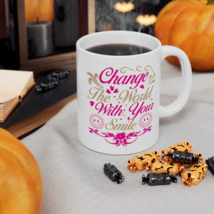 Change The World With Your Smile, 11oz, Coffee Cup - $17.99