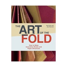 The Art of the Fold: How to Make Innovative Books and Paper Structures Kyle, Hed - $32.00