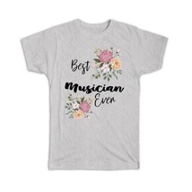 Best MUSICIAN Ever : Gift T-Shirt Flowers Floral Boho Vintage Pastel - £14.46 GBP+