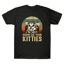 Show Me Your Kitties T-Shirt High Quality Cotton Men and Women - £17.30 GBP