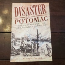 Disaster on the Potomac: The Last Run of the Steamboat Wawaset Alvin F. Oickle - £8.48 GBP