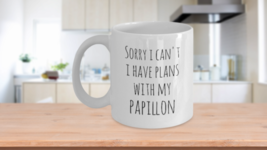 Papillon Mug Sorry I Can&#39;t I Have Plans With My Papillon Funny Coffee Cup White - £15.19 GBP