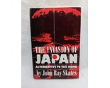 The Invasion Of Japan Alternative To The Bomb John Ray Skates Hardcover ... - £28.41 GBP