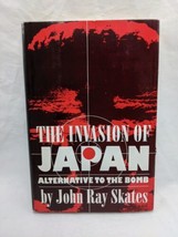 The Invasion Of Japan Alternative To The Bomb John Ray Skates Hardcover Book - £28.37 GBP