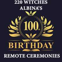 July 9 -11TH FRI-SUN Albina&#39;s 100TH Bday Celebration Remote 220 Witches Magick - £266.80 GBP
