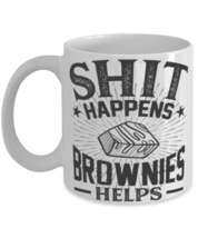 Shit Happens Brownies Helps Mug Sarcastic Food Gift Mug  - £11.75 GBP