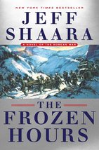 The Frozen Hours: A Novel of the Korean War [Hardcover] Shaara, Jeff - £11.00 GBP