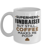 Fundraiser Mug - Superhero But Still Coffee Makes Me Poop - 11 oz Funny ... - $14.95