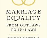 Marriage Equality: From Outlaws to In-Laws (Yale Law Library Series in L... - $3.83