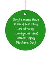 Single Moms Have it Hard but They are Strong, Courageous, and!! Circle Ornament, - £13.28 GBP