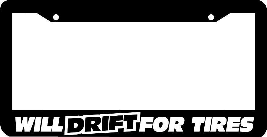 WILL DRIFT FOR TIRES jdm JDM  License Plate Frame - $5.66
