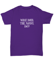 Funny TShirt What Does The Nanny Do Purple-U-Tee  - £16.74 GBP