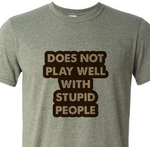 Does Not Play Well with Stupid People  - Uber Soft - Cheap &amp; Fast Shipping - £9.44 GBP+