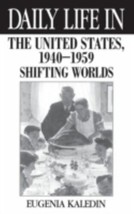 Daily Life in the United States, 1940-1959: Shifting Worlds [Hardcover] - £5.40 GBP