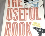 THE USEFUL BOOK: 201 LIFE SKILLS THEY USED TO TEACH IN By David Bowers &amp;... - $20.00