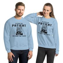 Please Be Patient With Me I&#39;m From The 1900&#39;s Unisex Sweatshirt, funny s... - £27.60 GBP+