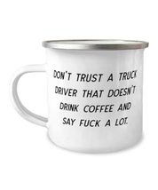 Joke Truck driver, Don&#39;t Trust a Truck Driver That Doesn&#39;t Drink Coffee and Say  - £15.78 GBP