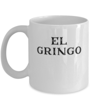 Coffee Mug Funny El Gringo  - £11.98 GBP