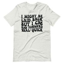 Generic I Might Be Laid Back But I Can Lean Forward Real Quick Unisex t-Shirt, A - £15.92 GBP+