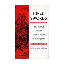 Hired Swords  The Rise of Private Warrior Power in Early Japan Friday, Karl F. - £21.75 GBP