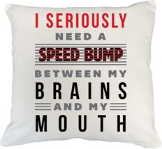 I Seriously Need A Speed Bump Between My Brains And My Mouth Sarcastic Pillow Co - £19.56 GBP+