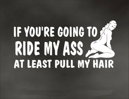 If You&#39;re Going to Ride my Ass at Least Pull my Hair Decal Sticker Windshield W - £7.93 GBP
