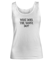 Funny TankTop What Does The Nanny Do White-W-TT  - £16.74 GBP