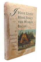Arthur J. Ray I Have Lived Here Since The World Began An Illustrated History Of - £36.01 GBP