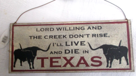 Texas Novelty Sign &quot;Lord Willing Creeks Don&#39;t Rise I&#39;ll Live &amp; Die In Te... - £7.83 GBP