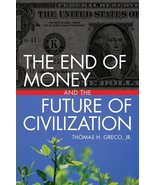 The End of Money and the Future of Civilization Greco Jr., Thomas - $21.11