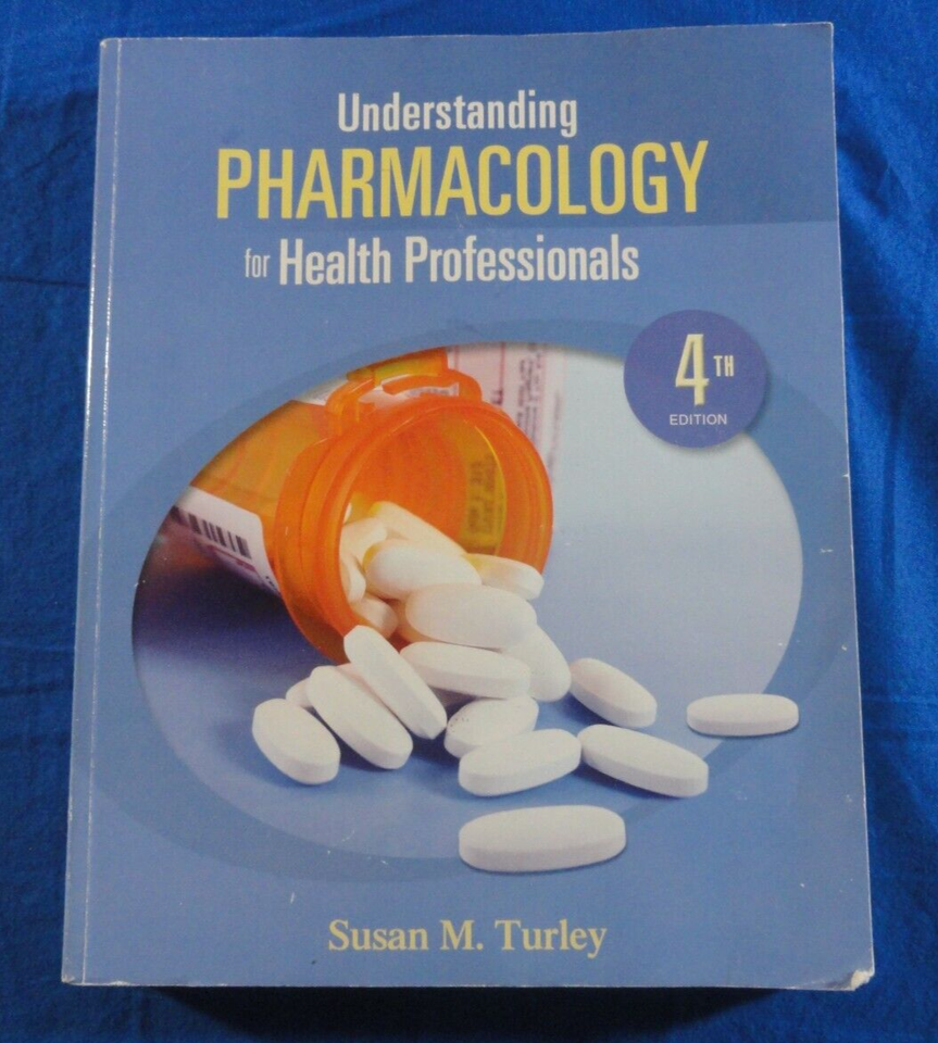 UNDERSTANDING PHARMACOLOGY FOR HEALTH PROFESSIONALS BY SUSAN M. TURLEY 4... - $15.04