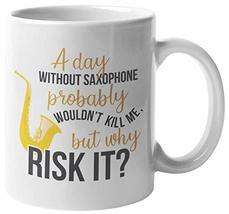Make Your Mark Design A Day Without Saxophone Probably Wouldn&#39;t Kill Me, But Why - £15.45 GBP+